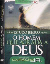 Estudo Bblico - O Homem que agrada a Deus - Pr Carvalho Junior